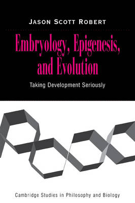Embryology, Epigenesis and Evolution - Jason Scott Robert