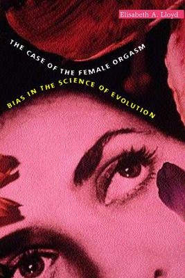 The Case of the Female Orgasm - Elisabeth A. Lloyd