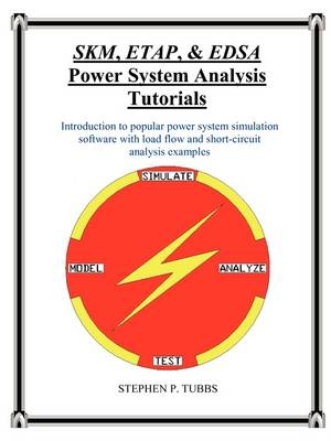 SKM, ETAP, & EDSA Power System Analysis Tutorials - Stephen Philip Tubbs