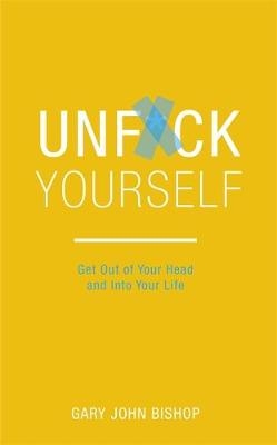 Unf*ck Yourself -  Gary John Bishop