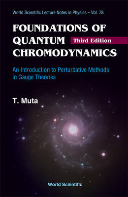 Foundations Of Quantum Chromodynamics: An Introduction To Perturbative Methods In Gauge Theories (3rd Edition) - Taizo Muta