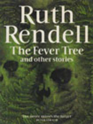 The Fever Tree and Other Stories - Ruth Rendell