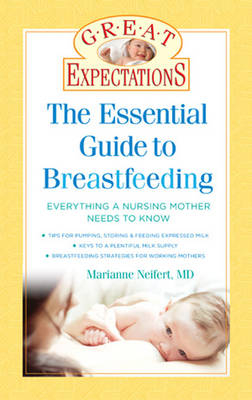 Great Expectations: The Essential Guide to Breastfeeding - Marianne Neifert