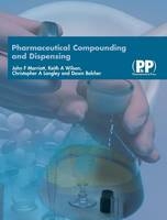 Pharmaceutical Compounding and Dispensing - John F. Marriott, Dr Keith A. Wilson, Dr Christopher A. Langley, Mrs Dawn Belcher