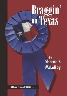 Braggin' on Texas - Sherrie S. McLeroy