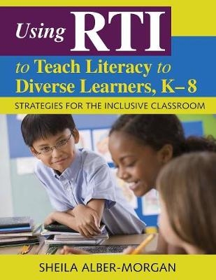 Using RTI to Teach Literacy to Diverse Learners, K-8 -  Sheila Alber-Morgan