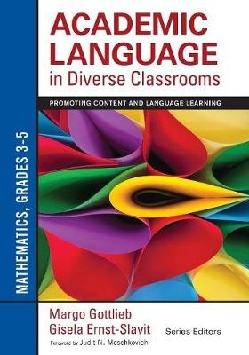 Academic Language in Diverse Classrooms: Mathematics, Grades 3-5 -  Gisela Ernst-Slavit,  Margo Gottlieb