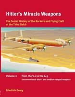 Hitler'S Miracle Weapons Volume 2 - Friedrich Georg