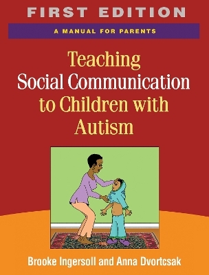 Teaching Social Communication to Children with Autism and Other Developmental Delays, First Edition - Brooke Ingersoll, Anna Dvortcsak