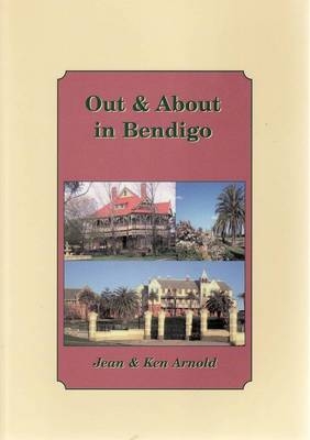 Out and About in Bendigo - Jean Arnold, Ken Arnold