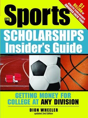 The Sports Scholarships Insider's Guide - Dion Wheeler