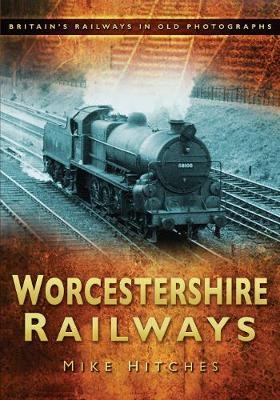 Worcestershire Railways - Mike Hitches