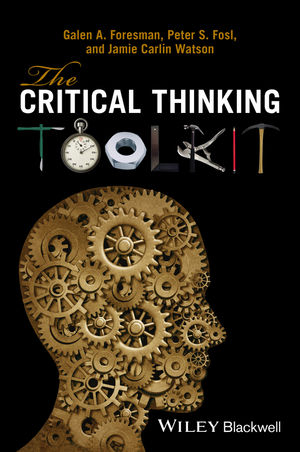 The Critical Thinking Toolkit - Galen A. Foresman, Peter S. Fosl, Jamie C. Watson