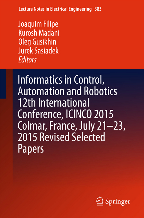 Informatics in Control, Automation and Robotics 12th International Conference, ICINCO 2015 Colmar, France, July 21-23, 2015 Revised Selected Papers - 