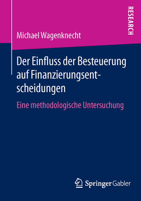 Der Einfluss der Besteuerung auf Finanzierungsentscheidungen - Michael Wagenknecht