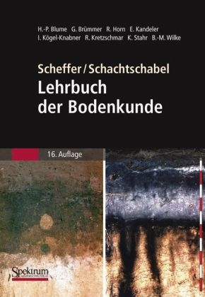 Scheffer/Schachtschabel: Lehrbuch der Bodenkunde - Hans-Peter Blume, Gerhard W. Brümmer, Rainer Horn, Ellen Kandeler, Ingrid Kögel-Knabner, Ruben Kretzschmar, Karl Stahr, Berndt-Michael Wilke