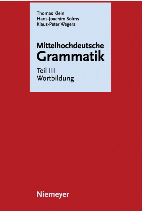 Mittelhochdeutsche Grammatik / Wortbildung - Thomas Klein, Hans-Joachim Solms, Klaus-Peter Wegera