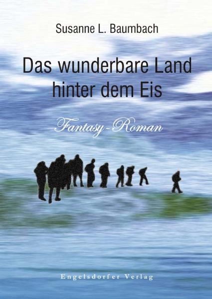 Das wunderbare Land hinter dem Eis - Susanne L. Baumbach