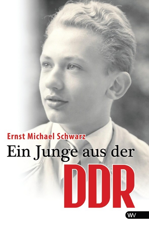 Ein Junge aus der DDR - Ernst Michael Schwarz
