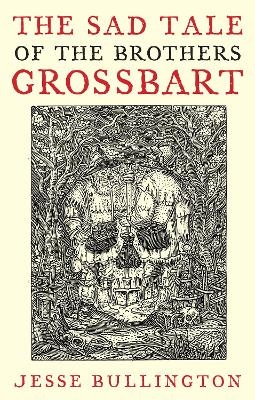 The Sad Tale Of The Brothers Grossbart - Jesse Bullington