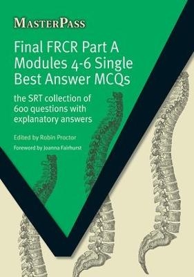 Final FRCR Part A Modules 4-6 Single Best Answer MCQS - Robin Proctor