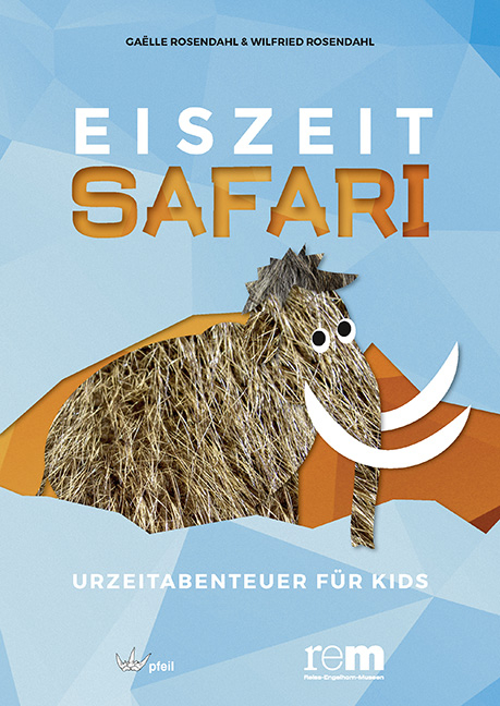 EISZEITSAFARI - Urzeitabenteuer für Kids - Gaëlle Rosendahl, Wilfried Rosendahl