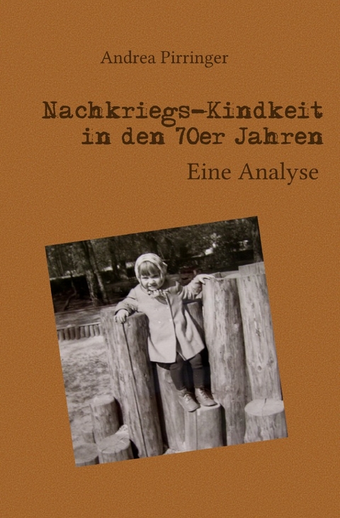 Nachkriegs-Kindheit in den 70er Jahren - Andrea Pirringer