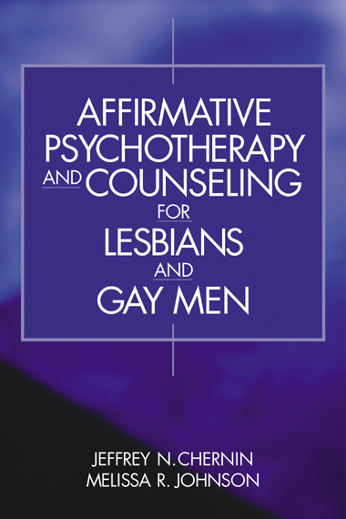 Affirmative Psychotherapy and Counseling for Lesbians and Gay Men -  Jeffrey N. (Campion Counseling Center) Chernin,  Melissa R. (Art Institute of Dallas) Johnson