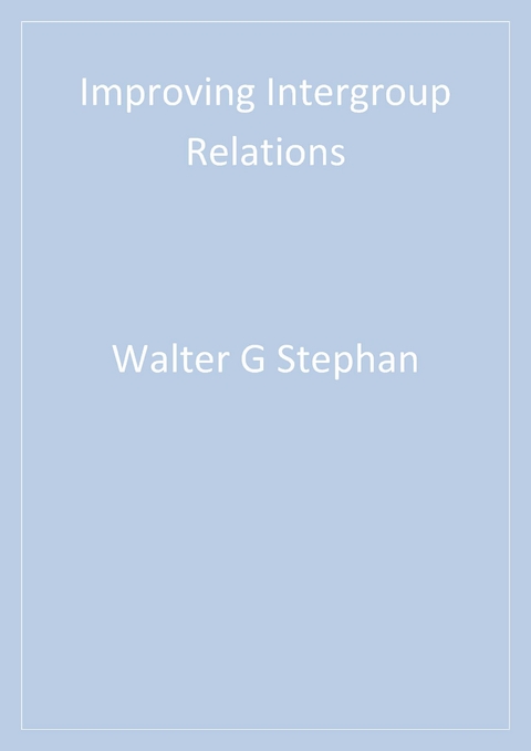 Improving Intergroup Relations -  Cookie White Stephan,  Walter G. Stephan