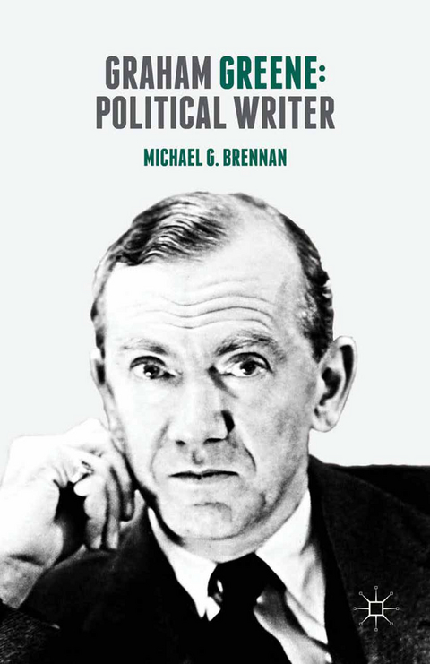 Graham Greene: Political Writer - Michael G. Brennan