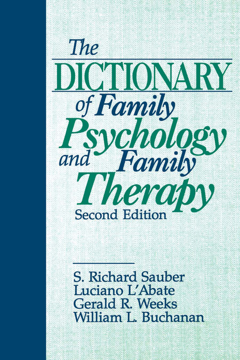 The Dictionary of Family Psychology and Family Therapy - Atlanta William L. (Independent Practice  Georgia) Buchanan,  Luciano L'Abate, Boca Raton S . Richard (Family Psychology Center  Florida) Sauber, Philadelphia Gerald R. (University of Pennsylvania  USA) Weeks