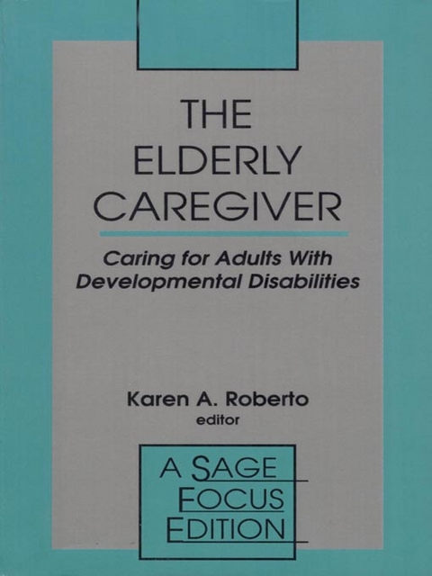 The Elderly Caregiver : Caring for Adults with Developmental Disabilities - 