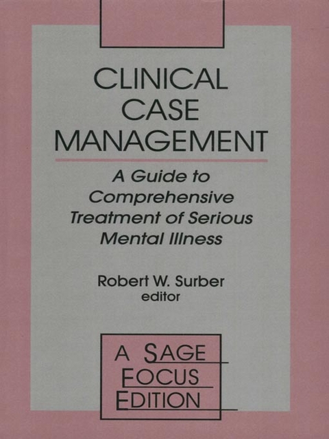 Clinical Case Management : A Guide to Comprehensive Treatment of Serious Mental Illness - University of California Robert W. (School of Medicine  San Francisco) Surber