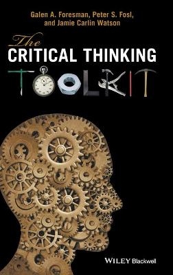 The Critical Thinking Toolkit - Galen A. Foresman, Peter S. Fosl, Jamie C. Watson