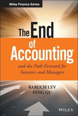 The End of Accounting and the Path Forward for Investors and Managers - Baruch Lev, Feng Gu