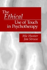 The Ethical Use of Touch in Psychotherapy - St. Paul Michael G. (Private  Practice  MN) Hunter, Salt Lake City Jim (Private Practice  UT) Struve