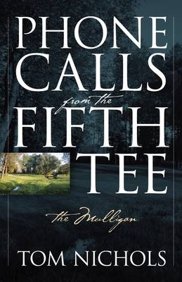 Phone Calls from the Fifth Tee - The Mulligan - Tom Nichols