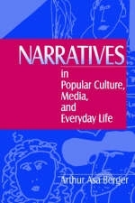 Narratives in Popular Culture, Media, and Everyday Life - (San Francisco State University Arthur A  USA) Berger