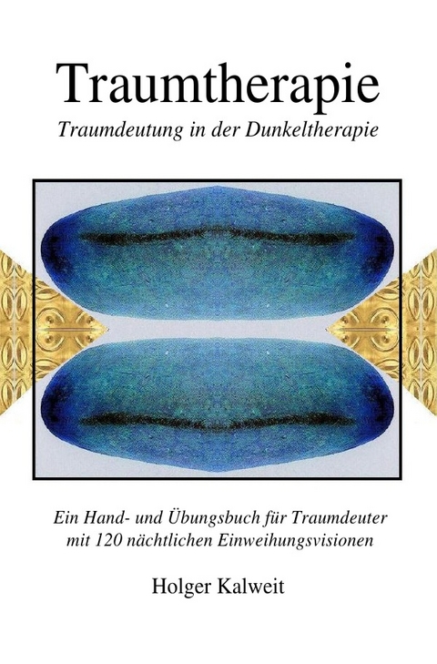 Traumtherapie. Traumdeutung in der Dunkeltherapie - Holger Kalweit