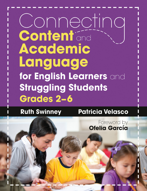 Connecting Content and Academic Language for English Learners and Struggling Students, Grades 2-6 -  Ruth Swinney,  Patricia Velasco