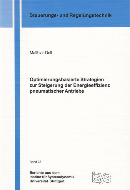 Optimierungsbasierte Strategien zur Steigerung der Energieeffizienz pneumatischer Antriebe - Matthias Doll