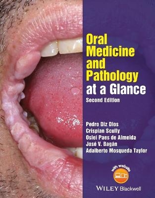 Oral Medicine and Pathology at a Glance - Pedro Diz Dios, Crispian Scully, Oslei Paes de Almeida, José V. Bagán, Adalberto Mosqueda Taylor