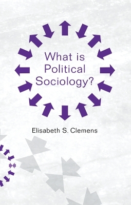 What is Political Sociology? - Elisabeth S. Clemens