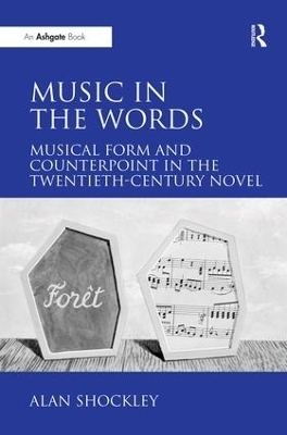 Music in the Words: Musical Form and Counterpoint in the Twentieth-Century Novel - Alan Shockley