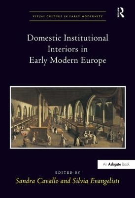 Domestic Institutional Interiors in Early Modern Europe - 