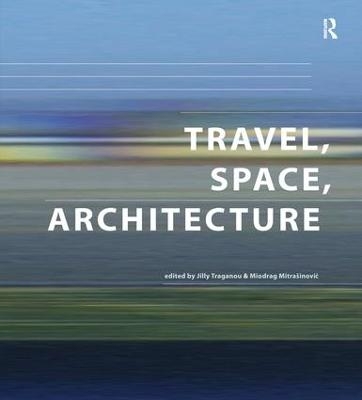 Travel, Space, Architecture - Miodrag Mitrasinovic