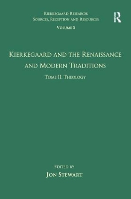 Volume 5, Tome II: Kierkegaard and the Renaissance and Modern Traditions - Theology - 