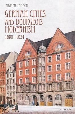 German Cities and Bourgeois Modernism, 1890-1924 - Maiken Umbach