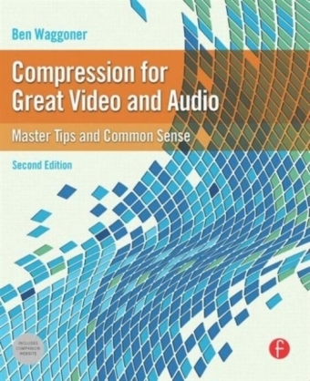 Compression for Great Video and Audio - Ben Waggoner