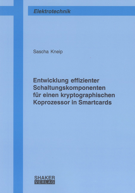 Entwicklung effizienter Schaltungskomponenten für einen kryptographischen Koprozessor in Smartcards - Sascha Kneip